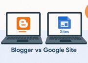 Mengetahui Perbandingan Blogger vs Google Site, Pilih Mana?
